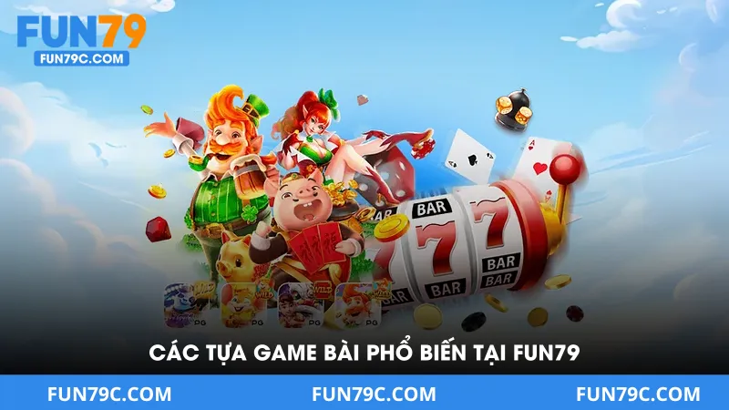 Các Tựa Game Bài Phổ Biến Tại Fun79