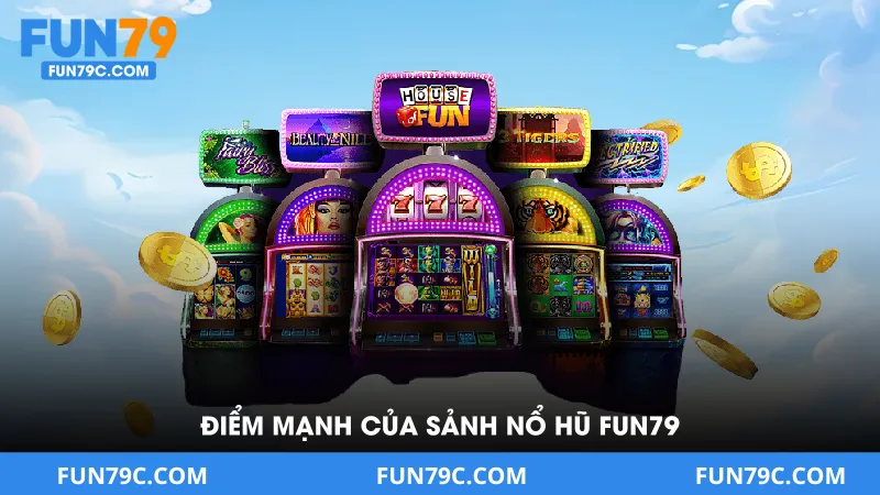 Điểm Mạnh Của Sảnh Nổ Hũ Fun79