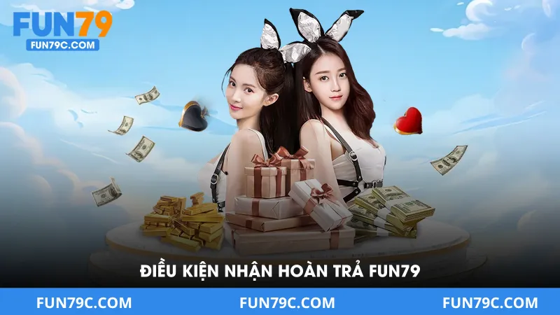 Điều Kiện Nhận Hoàn Trả Fun79