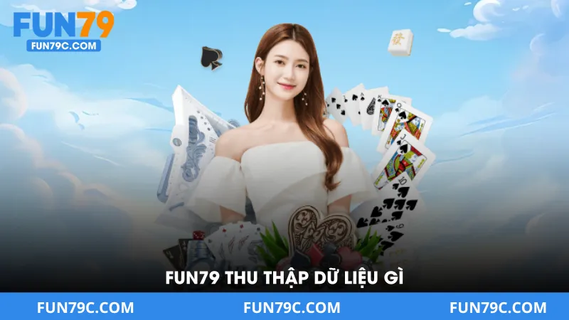 FUN79 Thu Thập Dữ Liệu Gì
