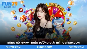 Rồng Hổ Tại FUN79 - Thiên Đường Giải Trí Tiger Dragon