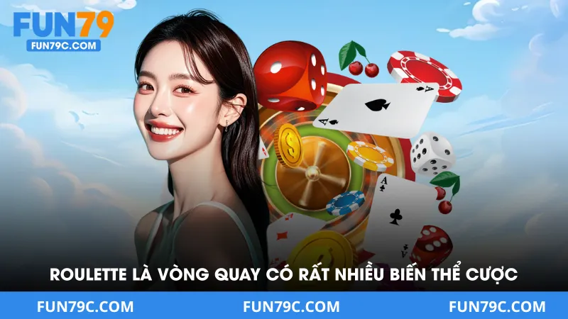 Roulette là vòng quay có rất nhiều biến thể cược