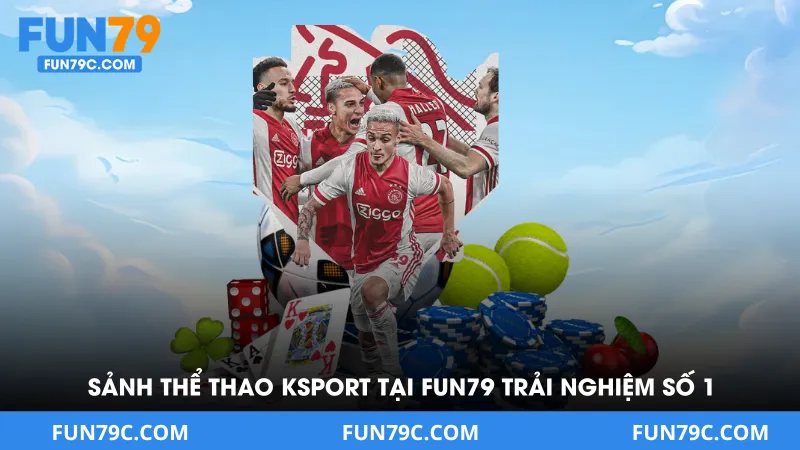 Sảnh thể thao Ksport tại FUN79 đem đến trải nghiệm số 1