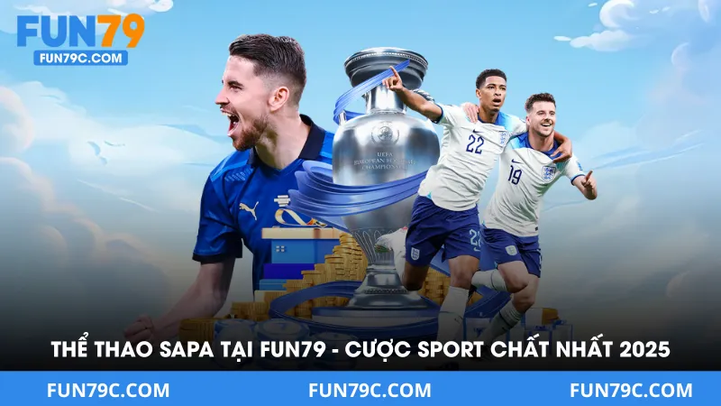 Thể Thao Sapa Tại FUN79 - Địa Điểm Cược Sport Chất Nhất 2025