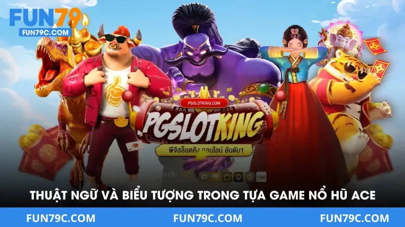 Thuật ngữ và biểu tượng nổi bật trong tựa game nổ hũ ACE