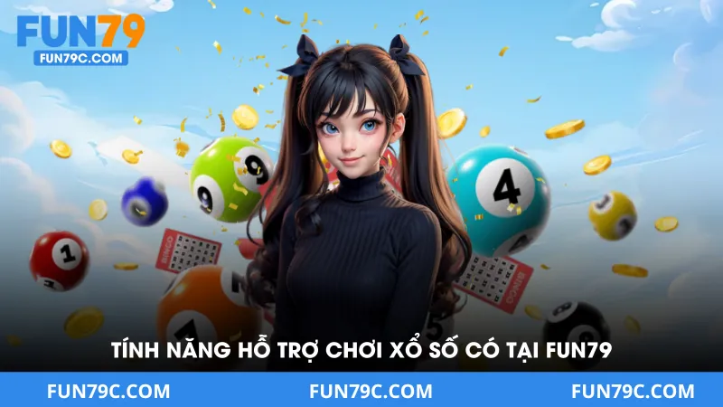 Tính Năng Hỗ Trợ Người Chơi Xổ Số Chỉ Có Tại Fun79