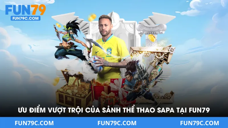 Ưu điểm vượt trội của sảnh thể thao sapa tại FUN79