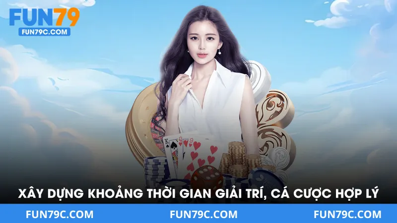 Xây dựng khoảng thời gian giải trí, cá cược hợp lý